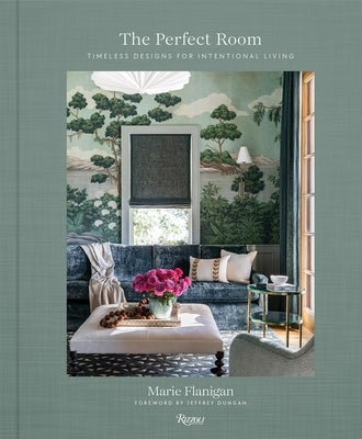 The Perfect Room: Timeless Designs for Intentional Living by Flanigan, Marie