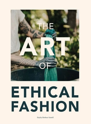 The Art of Ethical Fashion: A stunning glimpse into conscious garment manufacturing by Besheer Santell, Hayley
