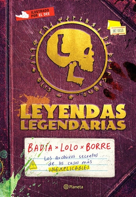 Leyendas Legendarias: Los Archivos Secretos de Los Casos Más Inexplicables / Legendary Legends by BadÃ­a