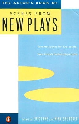 The Actor's Book of Scenes from New Plays: 70 Scenes for Two Actors, from Today's Hottest Playwrights by Lane, Eric