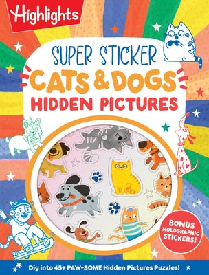 Super Sticker Cats & Dogs Hidden Pictures: Animal Sticker Book with Hidden Pictures Puzzles, Adorable Cat and Dog Scenes and Eye-Catching Foil Sticker by Highlights