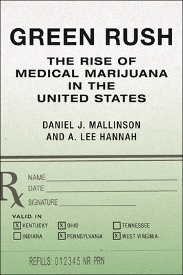 Green Rush: The Rise of Medical Marijuana in the United States by Mallinson, Daniel J.