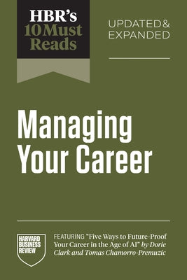 Hbr's 10 Must Reads on Managing Your Career, Updated and Expanded (Featuring Five Ways to Future-Proof Your Career in the Age of AI by Dorie Clark and by Review, Harvard Business