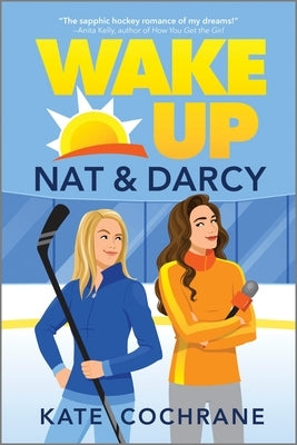Wake Up, Nat & Darcy: A Spicy Sapphic Hockey Romance by Cochrane, Kate