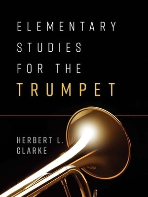 Elementary Studies for the Trumpet by Clarke, Herbert L.