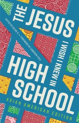 The Jesus I Wish I Knew in High School Asian American Edition by Yi, Kevin