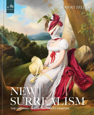 New Surrealism: The Uncanny in Contemporary Painting by Zeller, Robert