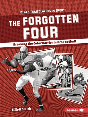 The Forgotten Four: Breaking the Color Barrier in Pro Football by Smith, Elliott