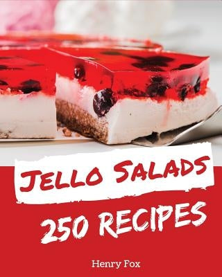 Jello Salads 250: Enjoy 250 Days with Amazing Jello Salad Recipes in Your Own Jello Salad Cookbook! [book 1] by Fox, Henry