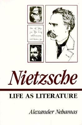 Nietzsche: Life as Literature by Nehamas, Alexander