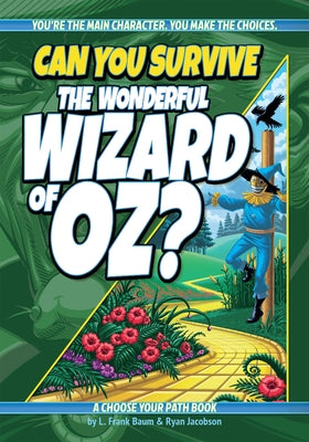 Can You Survive the Wonderful Wizard of Oz?: An Interactive Adventure for Kids Ages 9-13 by Baum, L. Frank