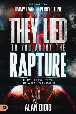 They Lied to You about the Rapture: How to Prepare for What's Coming by Didio, Alan