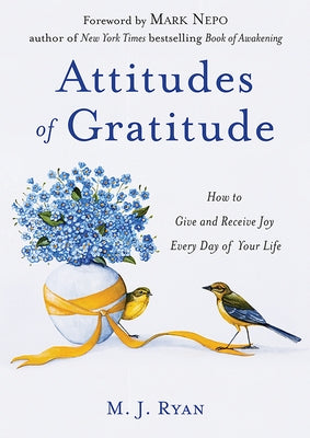 Attitudes of Gratitude: How to Give and Receive Joy Every Day of Your Life (Live Life to the Fullest Guidebook, Positive Thinking Book for Ultimate Ha by Ryan, M. J.