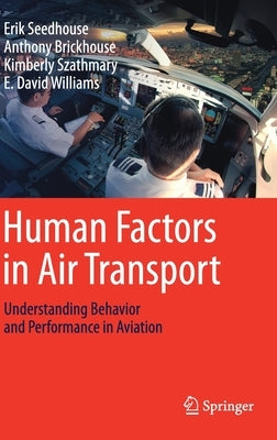 Human Factors in Air Transport: Understanding Behavior and Performance in Aviation by Seedhouse, Erik