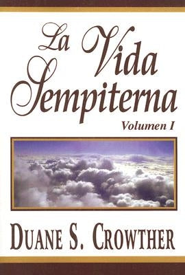 La Vida Sempiterna, Vol. 1 by Crowther, Duane S.