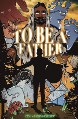 To Be A Father by Colbert, J.