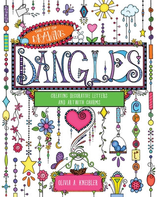 The Art of Drawing Dangles: Creating Decorative Letters and Art with Charms by Kneibler, Olivia A.