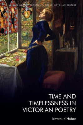 Time and Timelessness in Victorian Poetry by Huber, Irmtraud