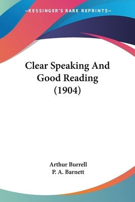 Clear Speaking And Good Reading (1904) by Burrell, Arthur