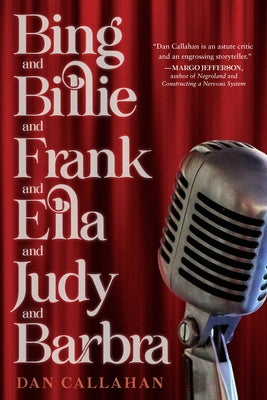 Bing and Billie and Frank and Ella and Judy and Barbra by Callahan, Dan