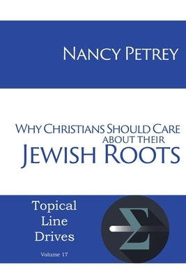 Why Christians Should Care about Their Jewish Roots by Petrey, Nancy