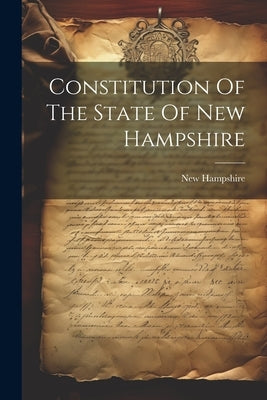 Constitution Of The State Of New Hampshire by Hampshire, New