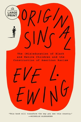 Original Sins: The (Mis)education of Black and Native Children and the Construction of AmericanRacism by Ewing, Eve L.