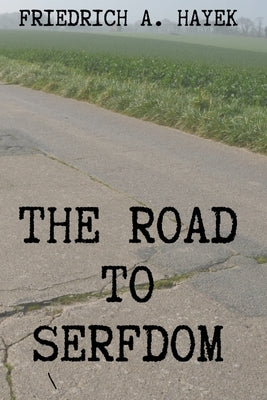 The Road to Serfdom by Hayek, Friedrich A.