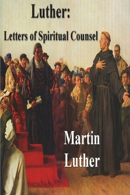 Luther: Letters of Spiritual Counsel by Luther, Martin