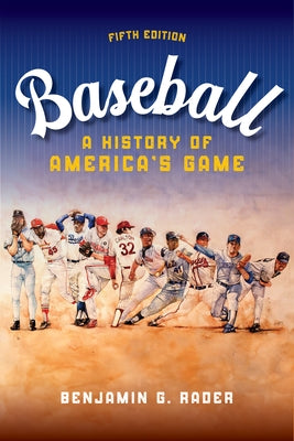 Baseball: A History of America's Game by Rader, Benjamin G.