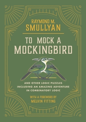 To Mock a Mockingbird: And Other Logic Puzzles Including an Amazing Adventure in Combinatory Logic by Smullyan, Raymond M.