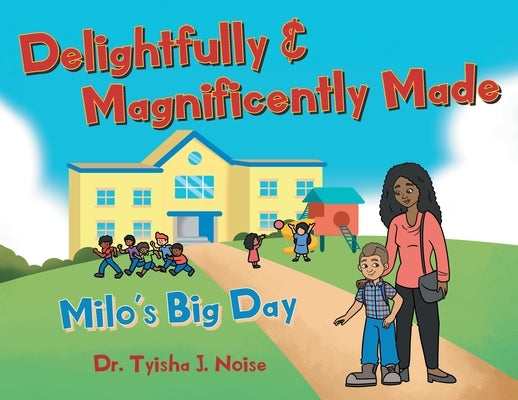 Delightfully & Magnificently Made: Milo's Big Day by Noise, Tyisha J.