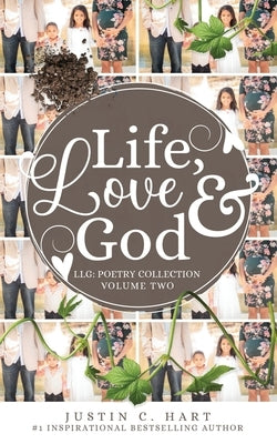 Life, Love & God: Poetry Collection Vol. II by Hart, Justin C.