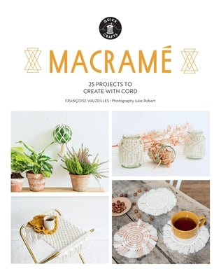 Macramé: 25 Super Simple Projects for Your Home by Vauzeilles, Fran&#195;&#167;oise