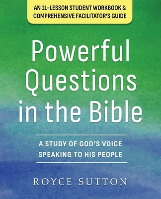 Powerful Questions in the Bible: A Study of God's Voice Speaking to His People by Sutton, Royce