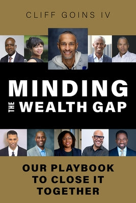 Minding the Wealth Gap: Our Playbook to Close It Together by Goins, Cliff