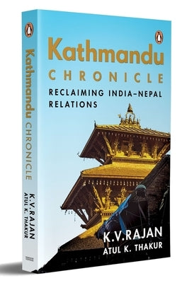 Kathmandu Chronicle: Reclaiming India-Nepal Relations by Rajan, K. V.