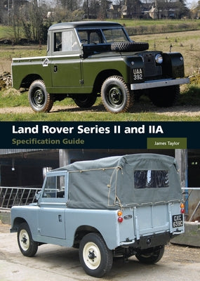 Land Rover Series II and IIA Specification Guide by Taylor, James