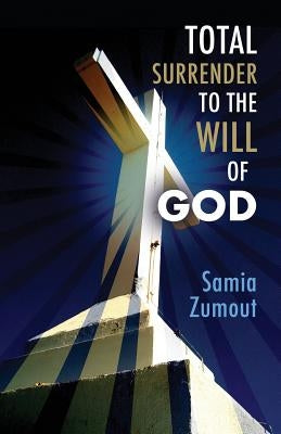 Total Surrender to the Will of God by Zumout, Samia Mary