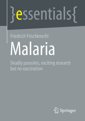 Malaria: Deadly Parasites, Exciting Research and No Vaccination by Frischknecht, Friedrich