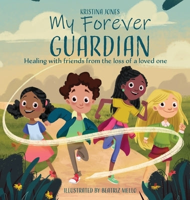 My Forever Guardian: Healing with friends from the loss of a loved one by Jones, Kristina Bingham