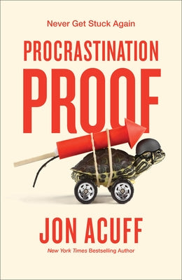 Procrastination Proof: Never Get Stuck Again by Acuff, Jon