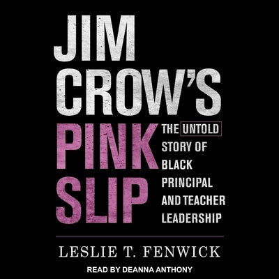 Jim Crow's Pink Slip: The Untold Story of Black Principal and Teacher Leadership by Fenwick, Leslie T.