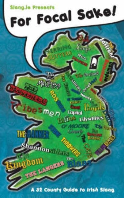 For Focal Sake!: A 32 County Guide to Irish Slang by Foley, Cian