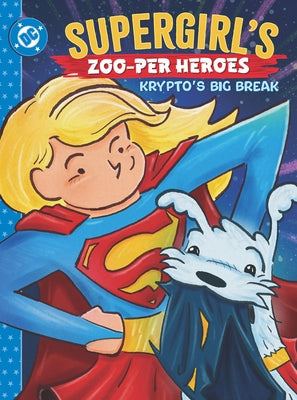 Supergirl's Zoo-Per Heroes: Krypto's Big Break by Justus, Rob