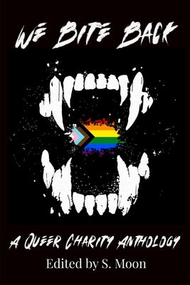 We Bite Back: A Queer Charity Anthology by Multiple