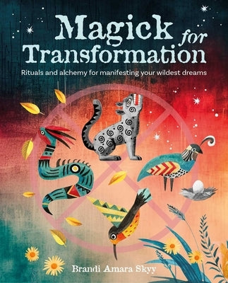 Magick for Transformation: Rituals and Alchemy for Manifesting Your Wildest Dreams by Skyy, Brandi Amara