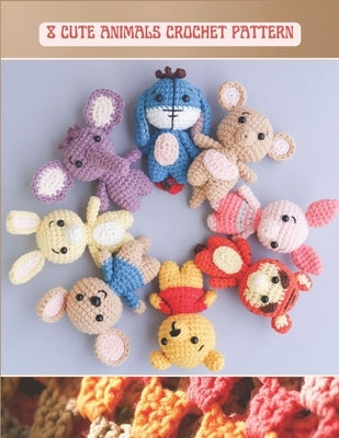 8 Cute Animals Crochet Pattern: Activity Crochet Book, Amigurumi Project Cute Tiger, Kangaroo, Rabbit, Pig, Elephant, Mouse with Detail Image by Hooky, Hazel