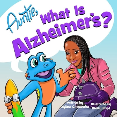 Auntie, what is Alzheimer's? by Cassandra, Xylina