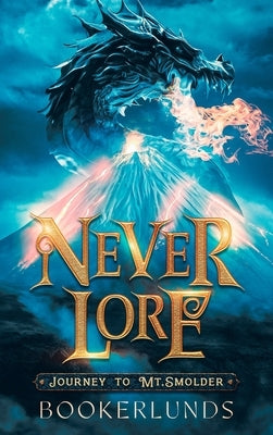 Never Lore: Journey to Mt. Smolder by Okerlund, Taya